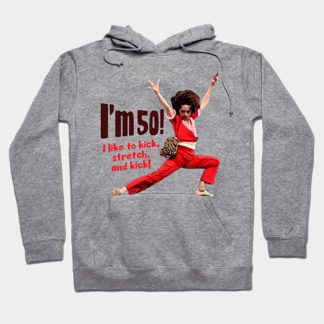 Sally Omalley - I'm 50 i like to kick, streth, and kick! Hoodie by DurenOys